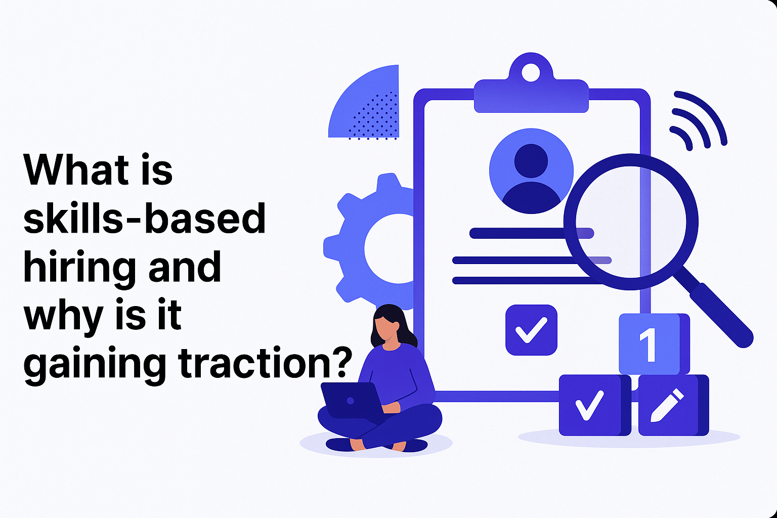 What is skills-based hiring and why is it gaining traction? 
